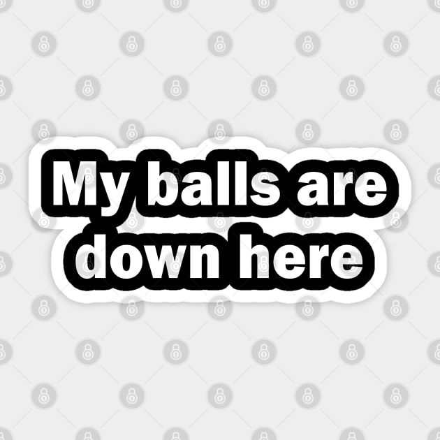 My Balls Are Down Here Sticker by vintage-corner